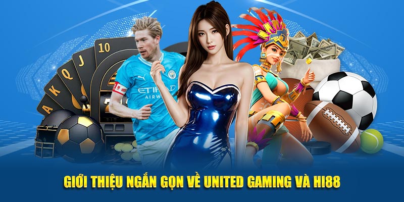 Giới thiệu ngắn gọn về United Gaming và Hi88