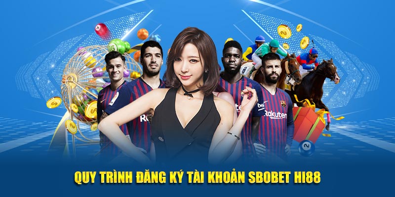 Quy trình đăng ký tài khoản SBOBET Hi88