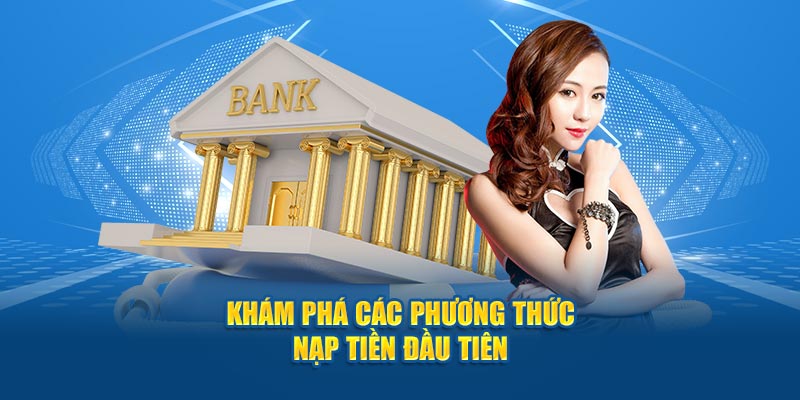 khám phá các phương thức nạp tiền đầu tiên