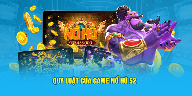 Quy luật của game nổ hũ 52