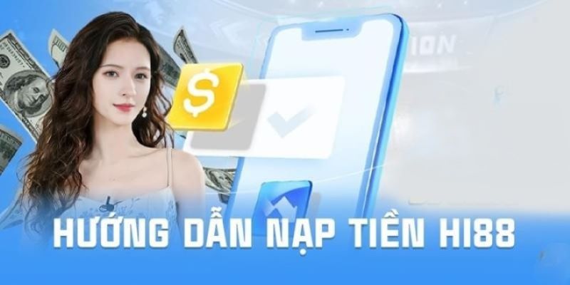 Quy trình nạp tiền Hi88 quá dễ cho nhiều thiết bị