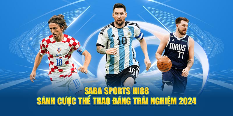 Saba Sports HI88 - Sảnh Cược Thể Thao Đáng Trải Nghiệm 2024