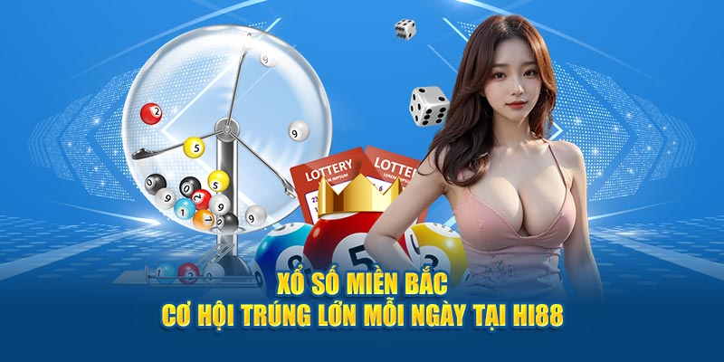 Xổ Số Miền Bắc - Cơ Hội Trúng Lớn Mỗi Ngày Tại Hi88