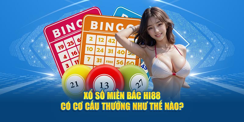 Xổ số miền Bắc Hi88 có cơ cấu thưởng như thế nào? 